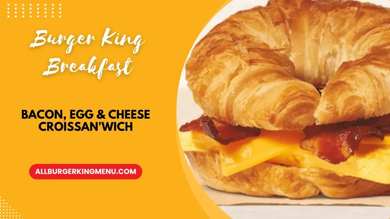 The Burger King Bacon, Egg & Cheese Croissan’Wich Prices With Calories