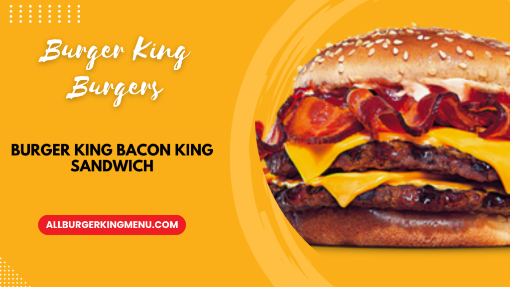 Burger King Bacon King Sandwich Prices With Calories - All Burger King Menu