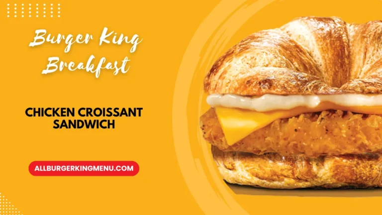 The Chicken Croissant Sandwich from Burger King Prices and Calories