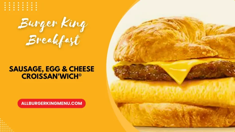 Burger King Sausage, Egg & Cheese Croissan’Wich Prices And Calories