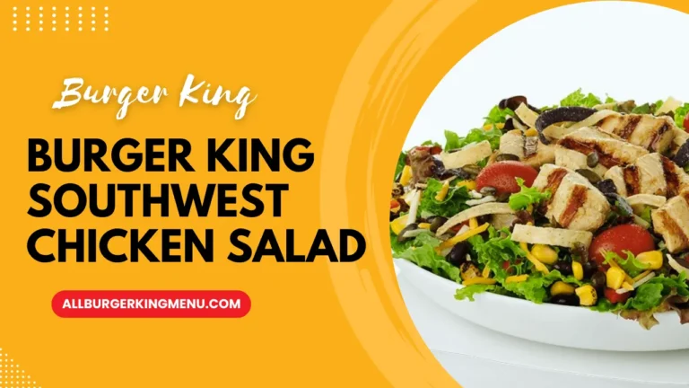 Burger King Southwest Chicken Salad: Fresh & Flavorful Feast