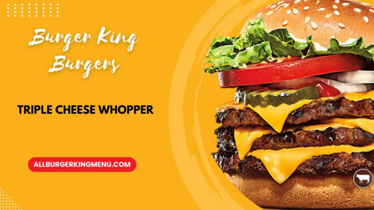 Burger King Triple Cheese Whopper Calories with Prices