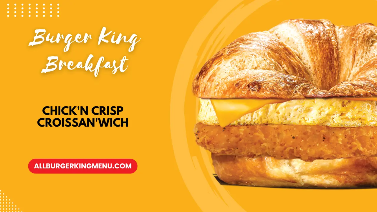 Burger King's Chick'n Crisp Croissan'Wich