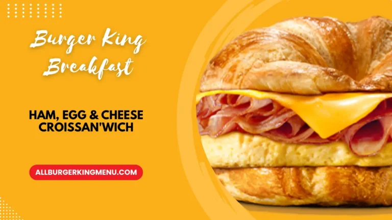 The Burger King Ham, Egg & Cheese Croissan’Wich Prices with Calories