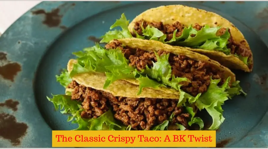 The Classic Crispy Taco A BK Twist