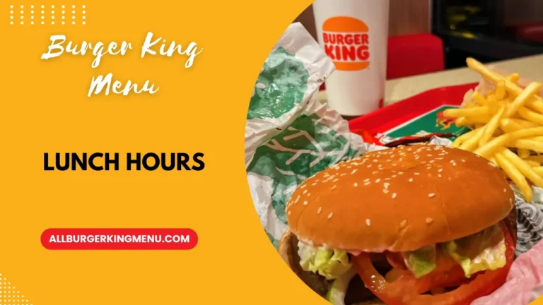 Burger King Lunch Hours 2024: Your Guide to Deliciousness